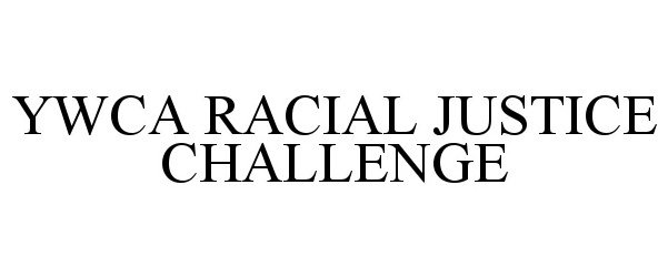 Trademark Logo YWCA RACIAL JUSTICE CHALLENGE