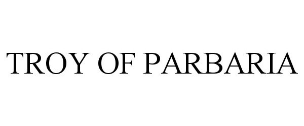 Trademark Logo TROY OF PARBARIA