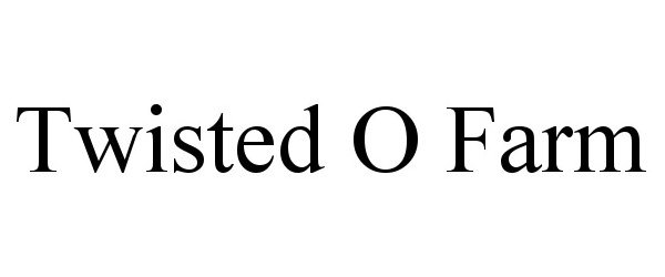 Trademark Logo TWISTED O FARM