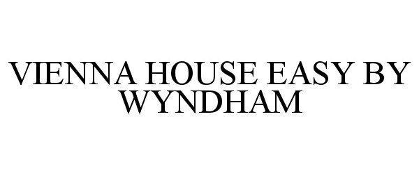 Trademark Logo VIENNA HOUSE EASY BY WYNDHAM