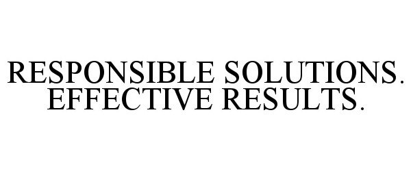  RESPONSIBLE SOLUTIONS. EFFECTIVE RESULTS.