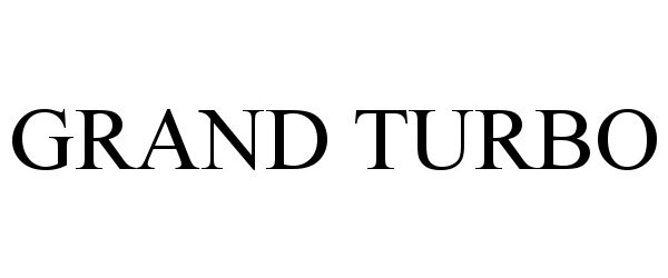 Trademark Logo GRAND TURBO