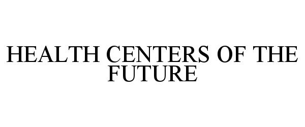  HEALTH CENTERS OF THE FUTURE