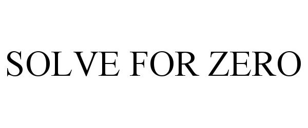 Trademark Logo SOLVE FOR ZERO