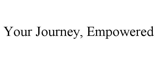  YOUR JOURNEY, EMPOWERED