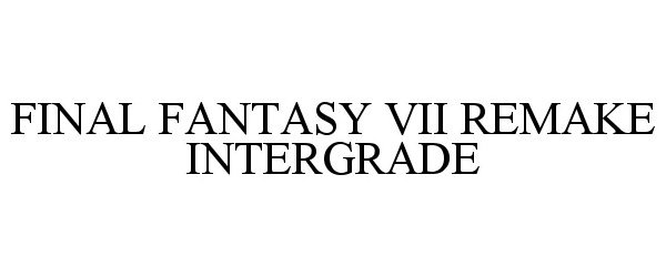 Trademark Logo FINAL FANTASY VII REMAKE INTERGRADE