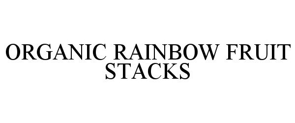Trademark Logo ORGANIC RAINBOW FRUIT STACKS