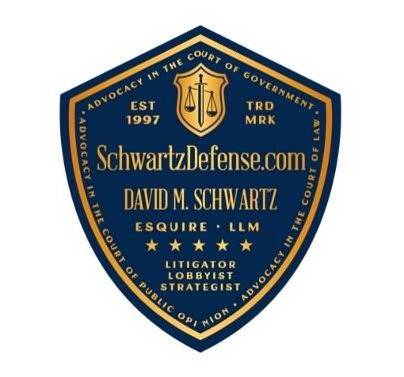 Trademark Logo SCHWARTZDEFENSE.COM DAVID M. SCHWARTZ ESQUIRE LLM LITIGATOR LOBBYIST STRATEGIST ADVOCACY IN THE COURT OF GOVERNMENT ADVOCACY IN THE COURT OF PUBLIC OPINION ADVOCACY IN THE COURT OF LAW EST 1997 TRDMRK