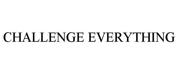 Trademark Logo CHALLENGE EVERYTHING
