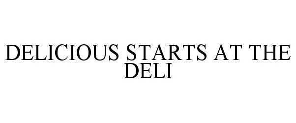  DELICIOUS STARTS AT THE DELI