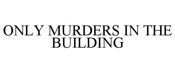 Trademark Logo ONLY MURDERS IN THE BUILDING