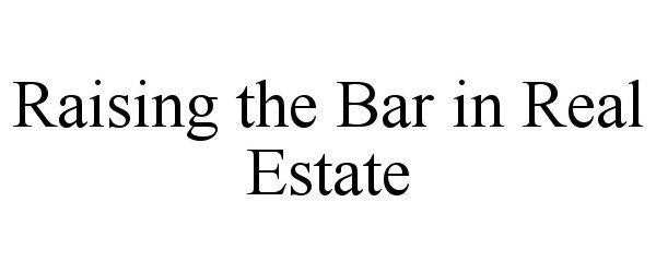 Trademark Logo RAISING THE BAR IN REAL ESTATE