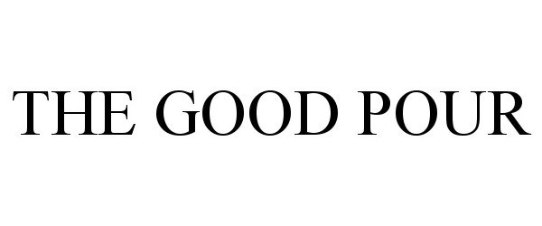 Trademark Logo THE GOOD POUR