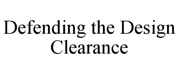 Trademark Logo DEFENDING THE DESIGN CLEARANCE