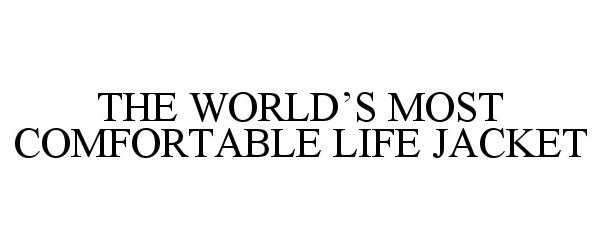 Trademark Logo THE WORLD'S MOST COMFORTABLE LIFE JACKET