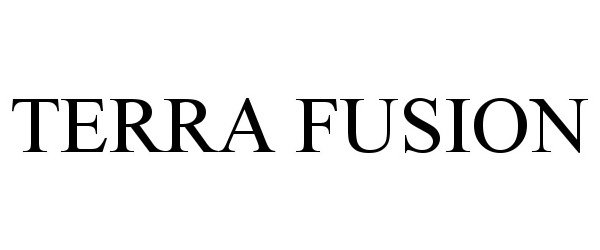 Trademark Logo TERRA FUSION