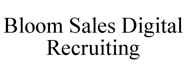 Trademark Logo BLOOM SALES DIGITAL RECRUITING