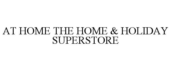  AT HOME THE HOME &amp; HOLIDAY SUPERSTORE