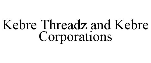  KEBRE THREADZ AND KEBRE CORPORATIONS