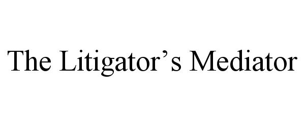 Trademark Logo THE LITIGATOR'S MEDIATOR