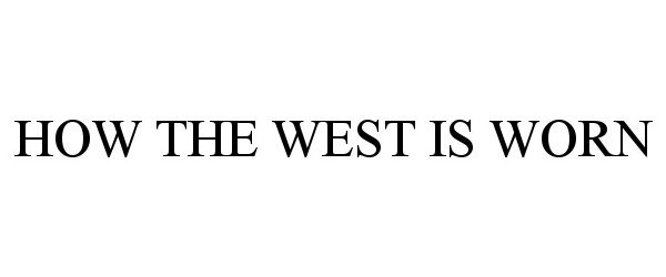 HOW THE WEST IS WORN