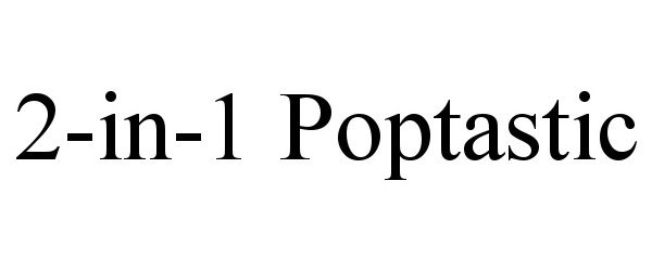 Trademark Logo 2-IN-1 POPTASTIC