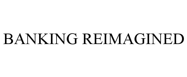 Trademark Logo BANKING REIMAGINED