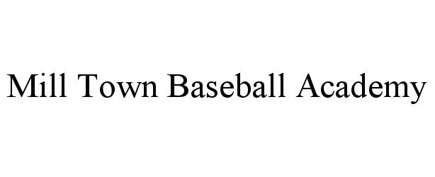 Trademark Logo MILL TOWN BASEBALL ACADEMY