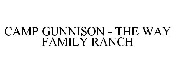 Trademark Logo CAMP GUNNISON - THE WAY FAMILY RANCH