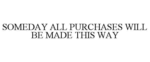 SOMEDAY ALL PURCHASES WILL BE MADE THIS WAY