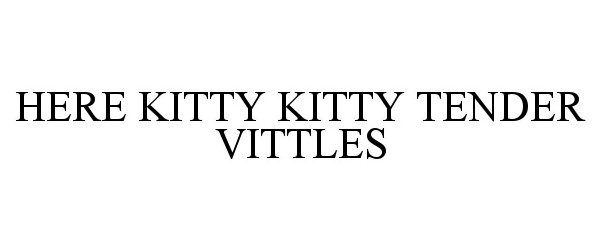 Trademark Logo HERE KITTY KITTY TENDER VITTLES