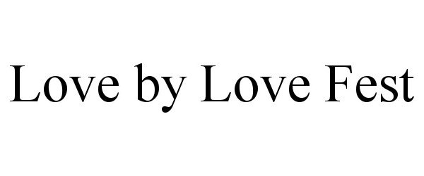Trademark Logo LOVE BY LOVE FEST