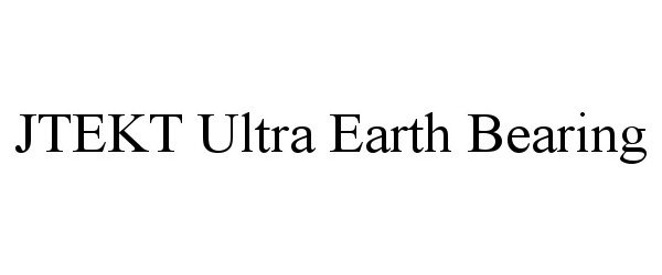 Trademark Logo JTEKT ULTRA EARTH BEARING