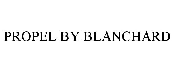 Trademark Logo PROPEL BY BLANCHARD