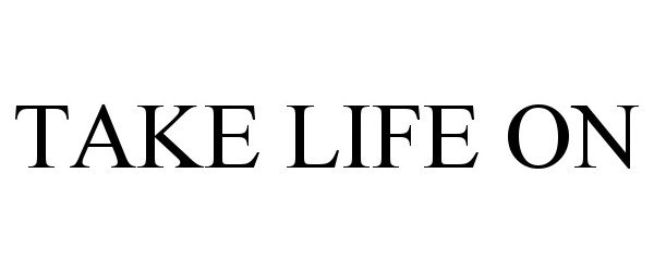 Trademark Logo TAKE LIFE ON