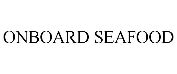 Trademark Logo ONBOARD SEAFOOD