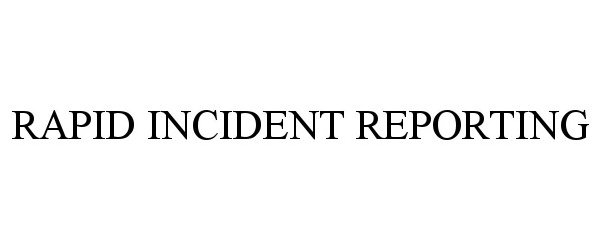  RAPID INCIDENT REPORTING