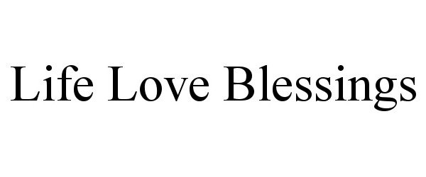 Trademark Logo LIFE LOVE BLESSINGS