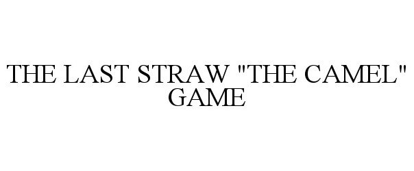 Trademark Logo THE LAST STRAW &quot;THE CAMEL&quot; GAME