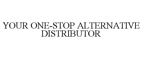  YOUR ONE-STOP ALTERNATIVE DISTRIBUTOR