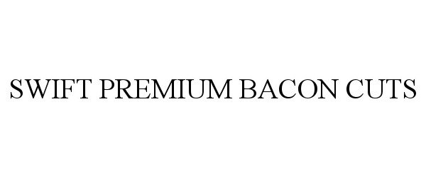 Trademark Logo SWIFT PREMIUM BACON CUTS