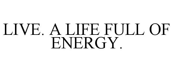  LIVE. A LIFE FULL OF ENERGY.