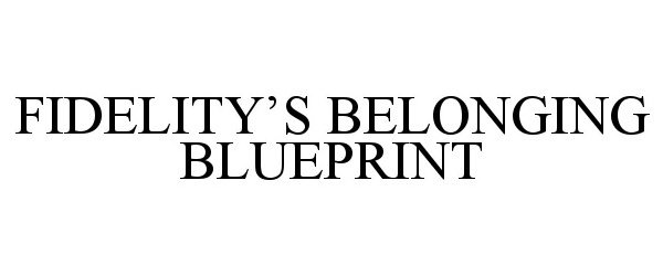 Trademark Logo FIDELITY'S BELONGING BLUEPRINT