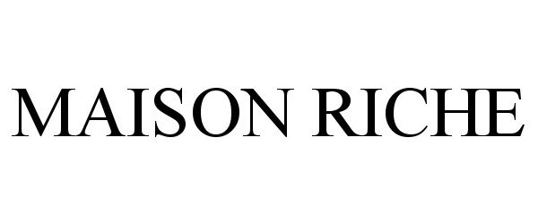 Trademark Logo MAISON RICHE
