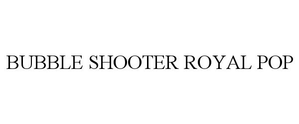 Trademark Logo BUBBLE SHOOTER ROYAL POP