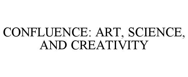  CONFLUENCE: ART, SCIENCE, AND CREATIVITY