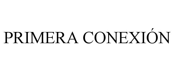 Trademark Logo PRIMERA CONEXIÓN