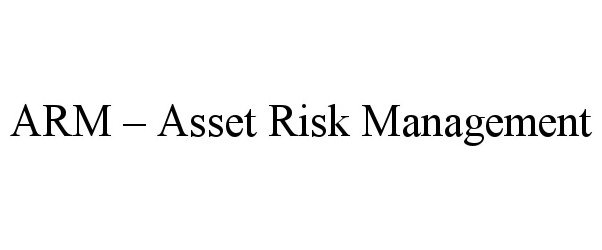 Trademark Logo ARM - ASSET RISK MANAGEMENT