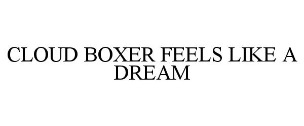 Trademark Logo CLOUD BOXER FEELS LIKE A DREAM