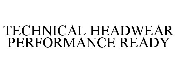 Trademark Logo TECHNICAL HEADWEAR PERFORMANCE READY